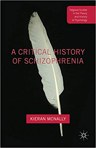 A Critical History of Schizophrenia (Palgrave Studies in the Theory and History of Psychology)